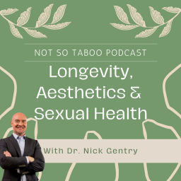 Podcast thumbnail for Not So Taboo...Longevity, Aesthetics & Sexual Health w/Dr. Nick