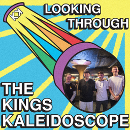 Podcast thumbnail for Looking Through the Kings Kaleidoscope