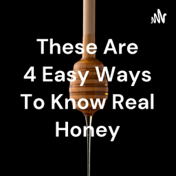 Podcast thumbnail for These Are 4 Easy Ways To Know Real Honey