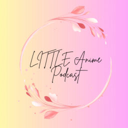 Podcast thumbnail for Little Anime Podcast