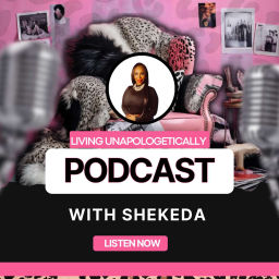 Podcast thumbnail for Living Unapologetically Podcast with Shekeda