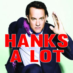 Podcast thumbnail for Hanks A Lot: The many films of Tom Hanks