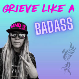 Podcast thumbnail for Grieve Like A Badass