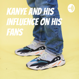 Podcast thumbnail for Kanye and his Influence on his Fans