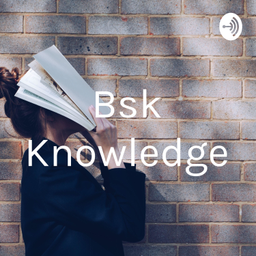 Podcast thumbnail for Bsk Knowledge