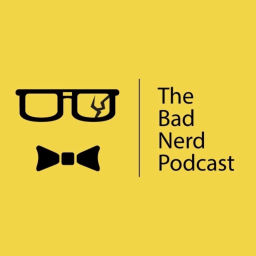 Podcast thumbnail for The Bad Nerd Podcast