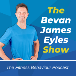 Podcast thumbnail for The Bevan James Eyles Show - The Fitness Behaviour Podcast