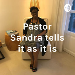 Podcast thumbnail for Pastor Sandra Tells it like it is.