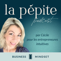 Podcast thumbnail for La pépite, le podcast des entrepreneures intuitives