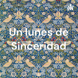 Podcast thumbnail for Un lunes de Sinceridad