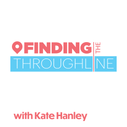 Podcast thumbnail for Finding the Throughline with Kate Hanley