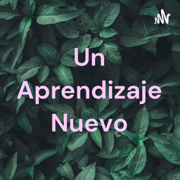 Podcast thumbnail for Un Aprendizaje Nuevo