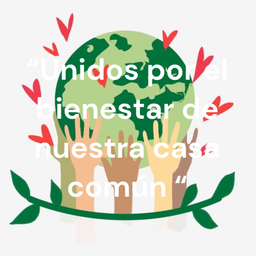 Podcast thumbnail for “Unidos por el bienestar de nuestra casa común “