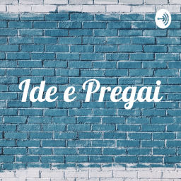 Podcast thumbnail for Ide e Pregai