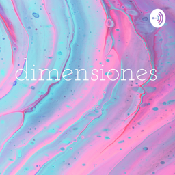Podcast thumbnail for dimensiones