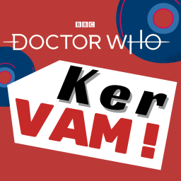 Podcast thumbnail for Doctor Who - KerVAM!