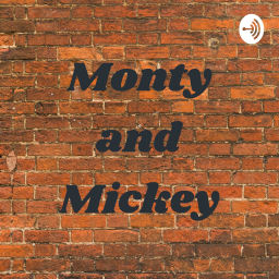 Podcast thumbnail for Monty and Mickey