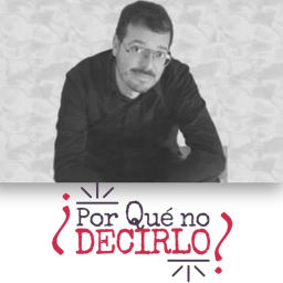 Podcast thumbnail for ¿Por qué no decirlo?