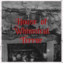 Podcast thumbnail for House of Whimsical Terror