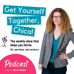 Podcast thumbnail for Get Yourself Together, Chica