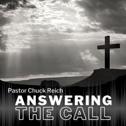 Podcast thumbnail for Answering The Call with Pastor Chuck Reich