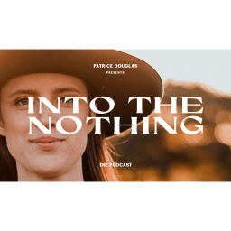Podcast thumbnail for Into The Nothing with Patrice Douglas
