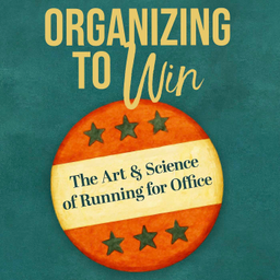 Podcast thumbnail for Organizing to Win: The Art & Science of Running for Office