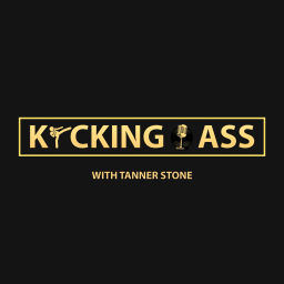 Podcast thumbnail for Kicking Ass with Tanner Stone Podcast