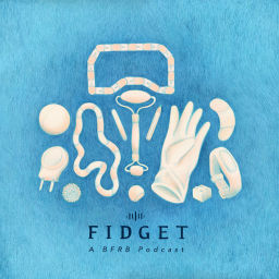 Podcast thumbnail for Fidget