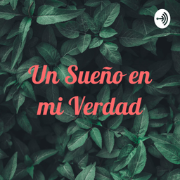 Podcast thumbnail for Un Sueño en mi Verdad