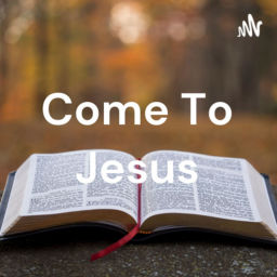 Podcast thumbnail for Come To Jesus