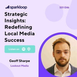 Episode thumbnail for Redefining Local Media Success: Strategic Insights with Geoff Sharpe of Lookout Media