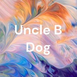 Podcast thumbnail for Uncle B Dog