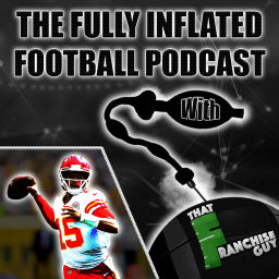 Podcast thumbnail for Fully Inflated Football Podcast | With: That Franchise Guy