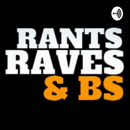 Podcast thumbnail for Rants, Raves, and BS