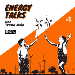 Podcast thumbnail for Energy Talks with Trend Asia