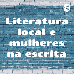 Podcast thumbnail for Literatura local e mulheres na escrita