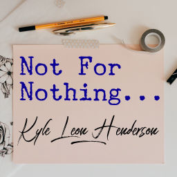 Podcast thumbnail for Not For Nothing...