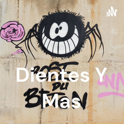Podcast thumbnail for Dientes Y Mas