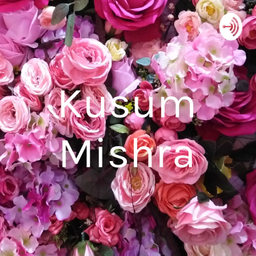 Podcast thumbnail for Kusum Mishra