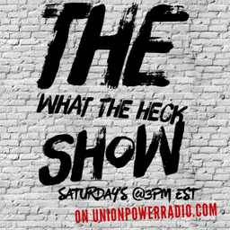 Podcast thumbnail for Unionpowerradio / The What The Heck Show