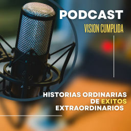 Podcast thumbnail for Visión Cumplida, historias ordinarias de éxitos extraordinarios