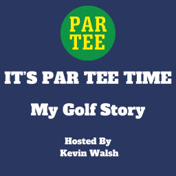 Podcast thumbnail for IT'S PAR TEE TIME: My Golf Story