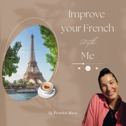 Podcast thumbnail for Improve, learn French - Apprend et Améliore ton Français avec Frenchie Marie