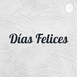 Podcast thumbnail for Días Felices