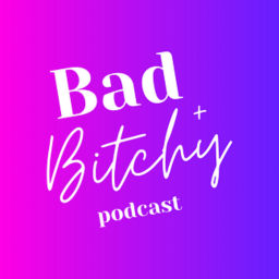 Podcast thumbnail for The Bad + B*tchy Podcast