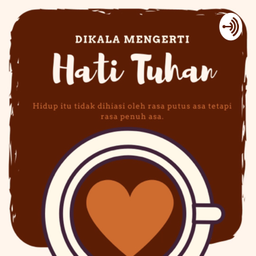 Podcast thumbnail for Di Kala Mengerti Hati Tuhan