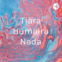 Podcast thumbnail for Tiara Humaira Nada