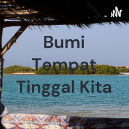 Podcast thumbnail for Bumi Tempat Tinggal Kita