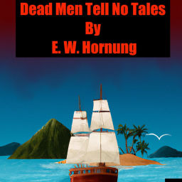 Podcast thumbnail for Dead Men Tell No Tales by  E. W. Hornung
